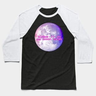 Blame it on my Moon Sign Baseball T-Shirt